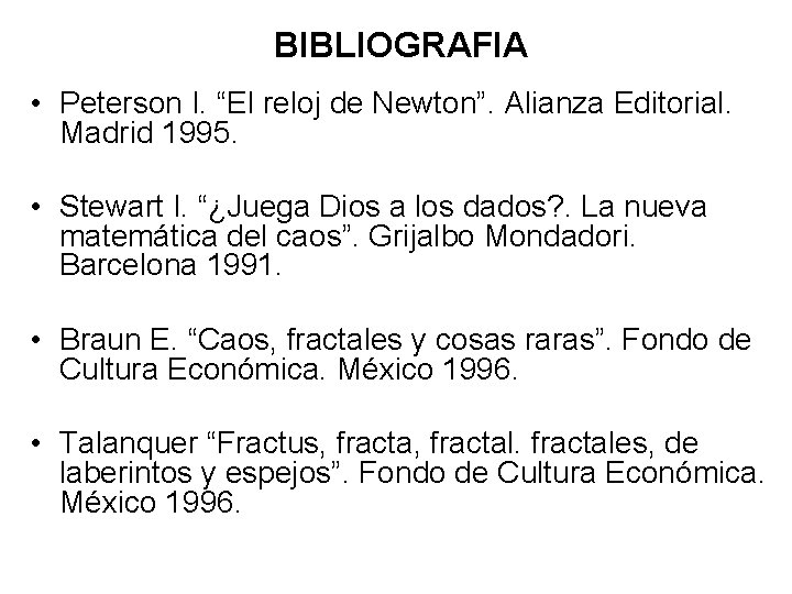 BIBLIOGRAFIA • Peterson I. “El reloj de Newton”. Alianza Editorial. Madrid 1995. • Stewart