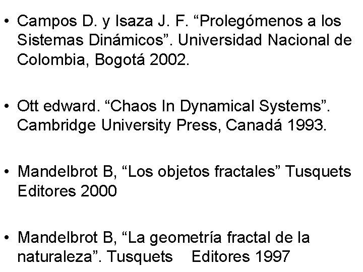  • Campos D. y Isaza J. F. “Prolegómenos a los Sistemas Dinámicos”. Universidad