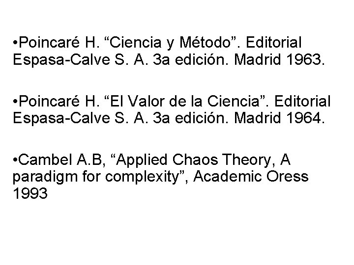  • Poincaré H. “Ciencia y Método”. Editorial Espasa-Calve S. A. 3 a edición.