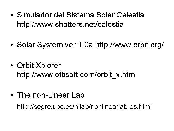  • Simulador del Sistema Solar Celestia http: //www. shatters. net/celestia • Solar System