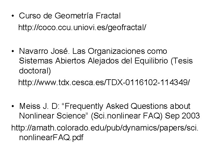  • Curso de Geometría Fractal http: //coco. ccu. uniovi. es/geofractal/ • Navarro José.