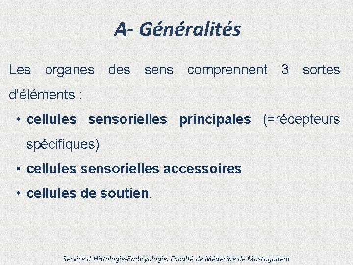 A- Généralités Les organes des sens comprennent 3 sortes d'éléments : • cellules sensorielles