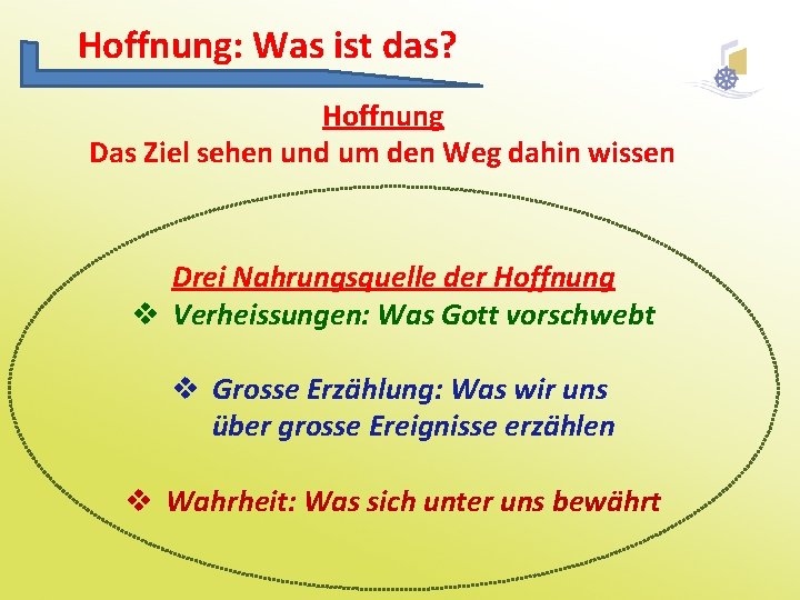 Hoffnung: Was ist das? Hoffnung Das Ziel sehen und um den Weg dahin wissen
