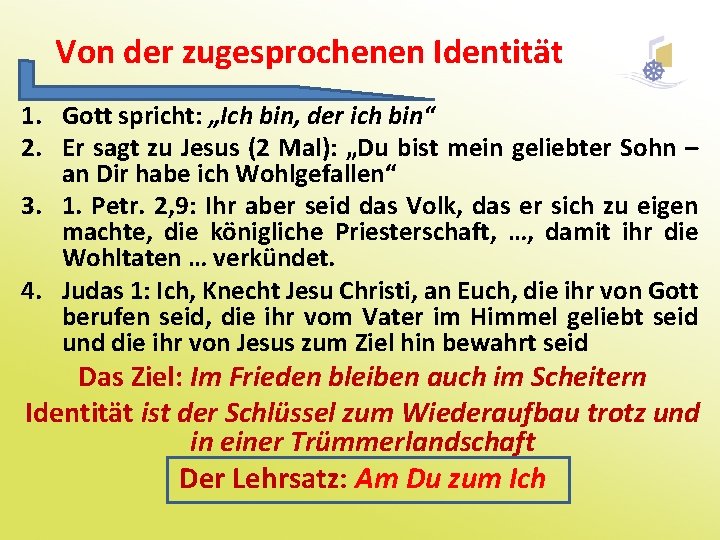 Von der zugesprochenen Identität 1. Gott spricht: „Ich bin, der ich bin“ 2. Er