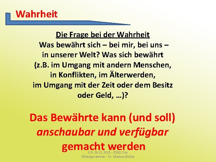 Wahrheit Die Frage bei der Wahrheit Was bewährt sich – bei mir, bei uns