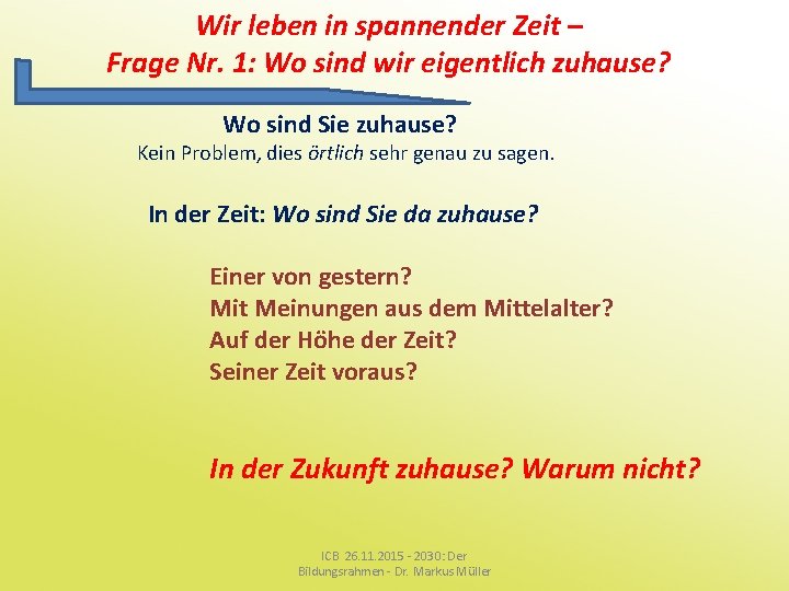 Wir leben in spannender Zeit – Frage Nr. 1: Wo sind wir eigentlich zuhause?