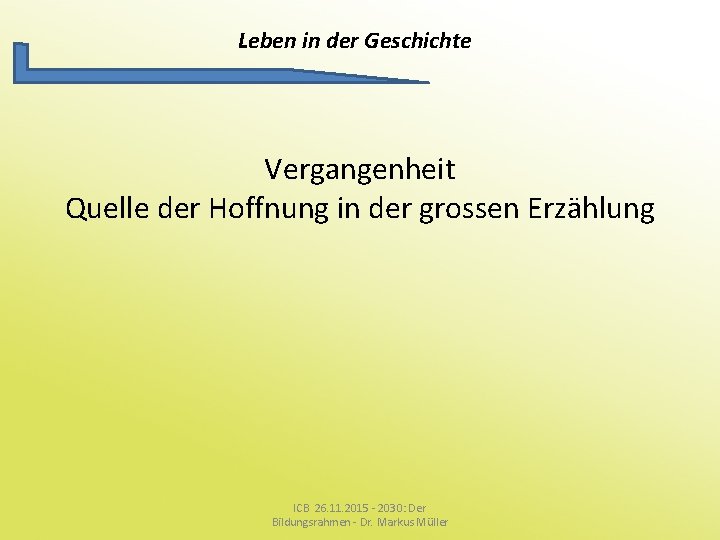 Leben in der Geschichte Vergangenheit Quelle der Hoffnung in der grossen Erzählung ICB 26.