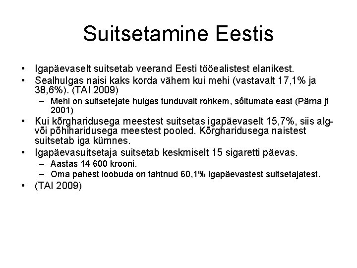 Suitsetamine Eestis • Igapäevaselt suitsetab veerand Eesti tööealistest elanikest. • Sealhulgas naisi kaks korda