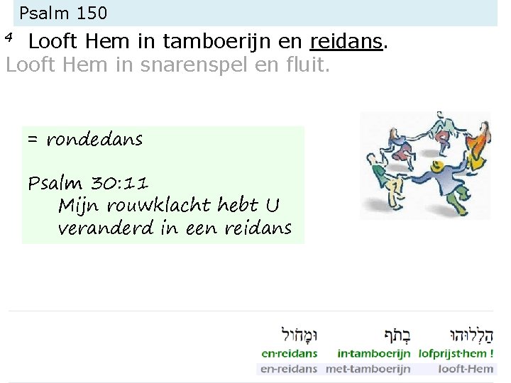 Psalm 150 Looft Hem in tamboerijn en reidans. Looft Hem in snarenspel en fluit.