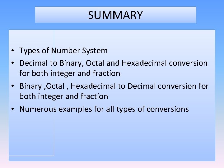SUMMARY • Types of Number System • Decimal to Binary, Octal and Hexadecimal conversion