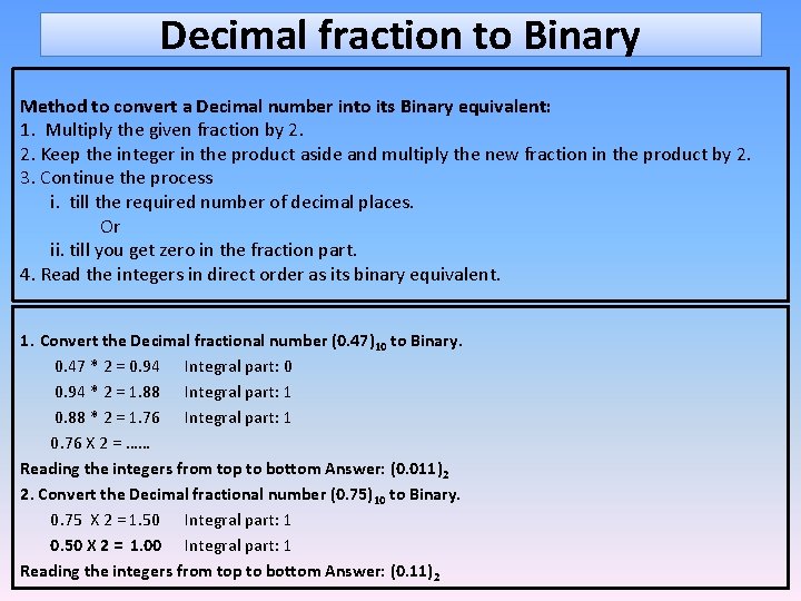 Decimal fraction to Binary Method to convert a Decimal number into its Binary equivalent: