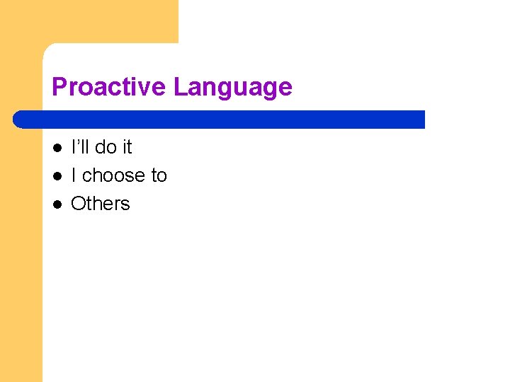 Proactive Language l l l I’ll do it I choose to Others  Proactive Language l l l I’ll do it I choose to Others