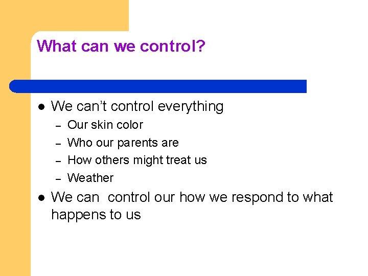 What can we control? l We can’t control everything – – l Our skin