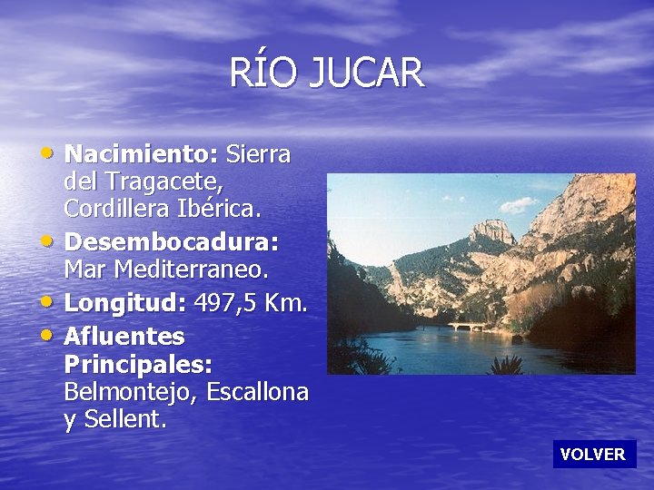 RÍO JUCAR • Nacimiento: Sierra • • • del Tragacete, Cordillera Ibérica. Desembocadura: Mar