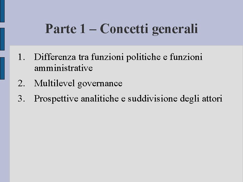 Parte 1 – Concetti generali 1. Differenza tra funzioni politiche e funzioni amministrative 2.
