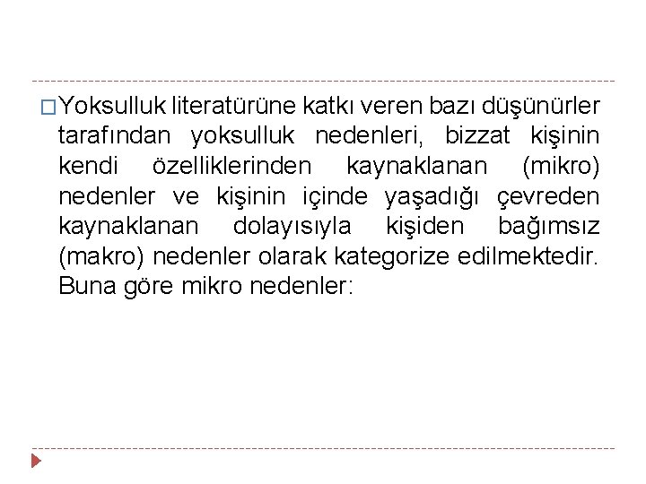 �Yoksulluk literatürüne katkı veren bazı düşünürler tarafından yoksulluk nedenleri, bizzat kişinin kendi özelliklerinden kaynaklanan