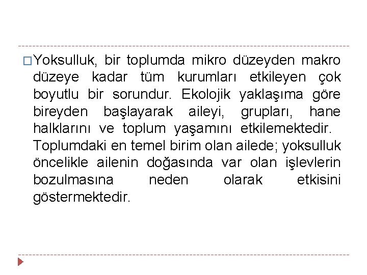 �Yoksulluk, bir toplumda mikro düzeyden makro düzeye kadar tüm kurumları etkileyen çok boyutlu bir