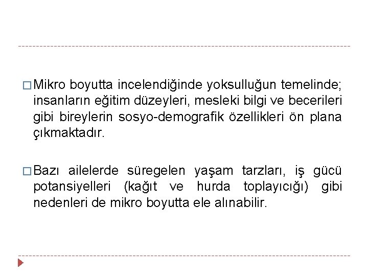 � Mikro boyutta incelendiğinde yoksulluğun temelinde; insanların eğitim düzeyleri, mesleki bilgi ve becerileri gibi