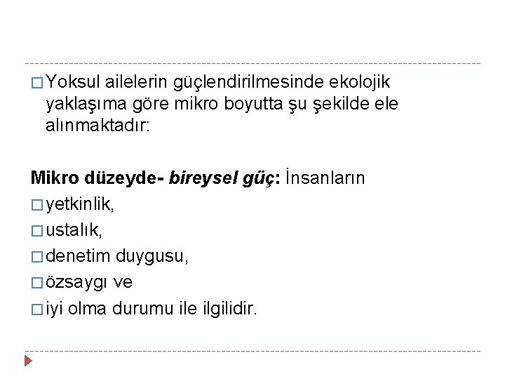 � Yoksul ailelerin güçlendirilmesinde ekolojik yaklaşıma göre mikro boyutta şu şekilde ele alınmaktadır: Mikro