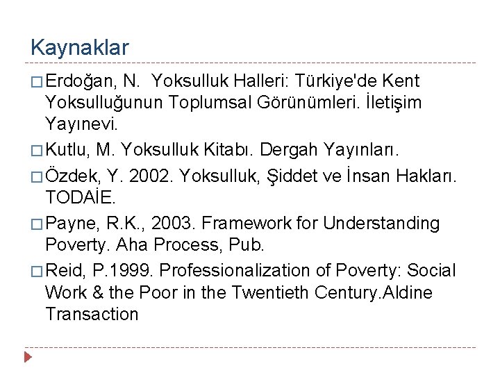 Kaynaklar � Erdoğan, N. Yoksulluk Halleri: Türkiye'de Kent Yoksulluğunun Toplumsal Görünümleri. İletişim Yayınevi. �