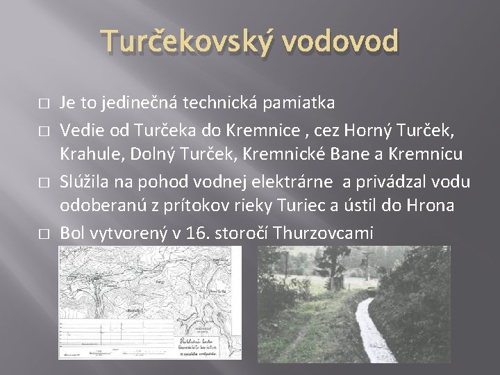 Turčekovský vodovod � � Je to jedinečná technická pamiatka Vedie od Turčeka do Kremnice