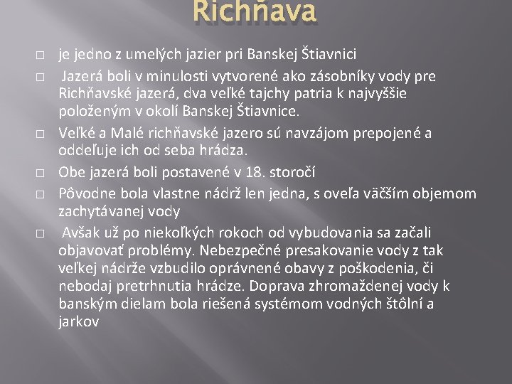 Richňava � � � je jedno z umelých jazier pri Banskej Štiavnici Jazerá boli