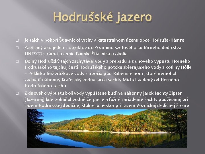 Hodrušské jazero � � je tajch v pohorí Štiavnické vrchy v katastrálnom území obce