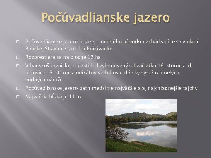 Počúvadlianske jazero � � � Počúvadlianske jazero je jazero umelého pôvodu nachádzajúce sa v