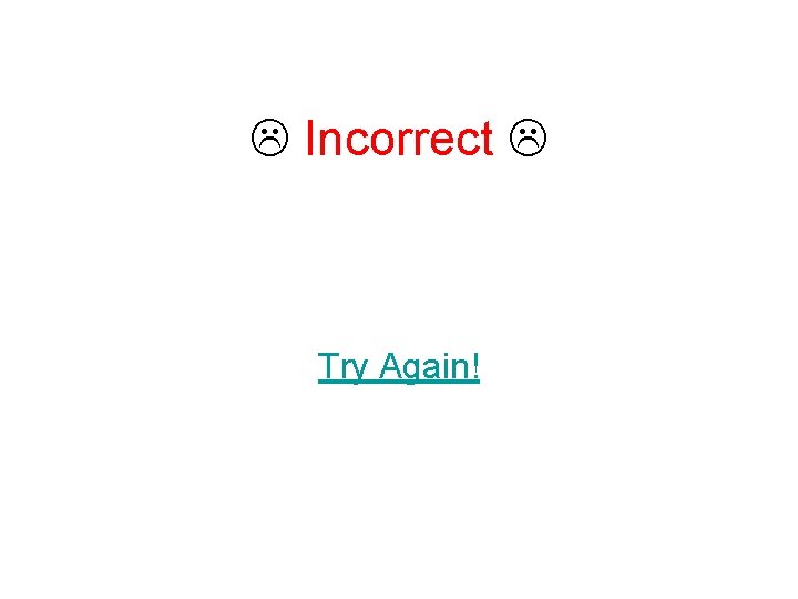  Incorrect Try Again! 