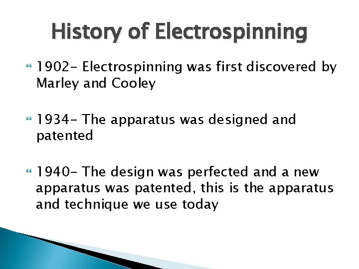 History of Electrospinning 1902 - Electrospinning was first discovered by Marley and Cooley 1934