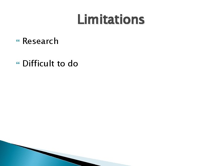 Limitations Research Difficult to do 