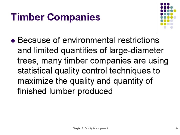 Timber Companies l Because of environmental restrictions and limited quantities of large-diameter trees, many