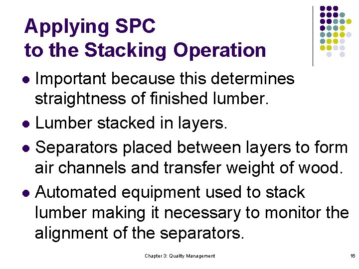 Applying SPC to the Stacking Operation Important because this determines straightness of finished lumber.