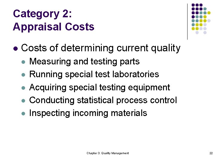 Category 2: Appraisal Costs of determining current quality l l l Measuring and testing