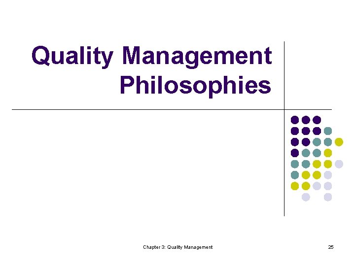 Quality Management Philosophies Chapter 3: Quality Management 25 