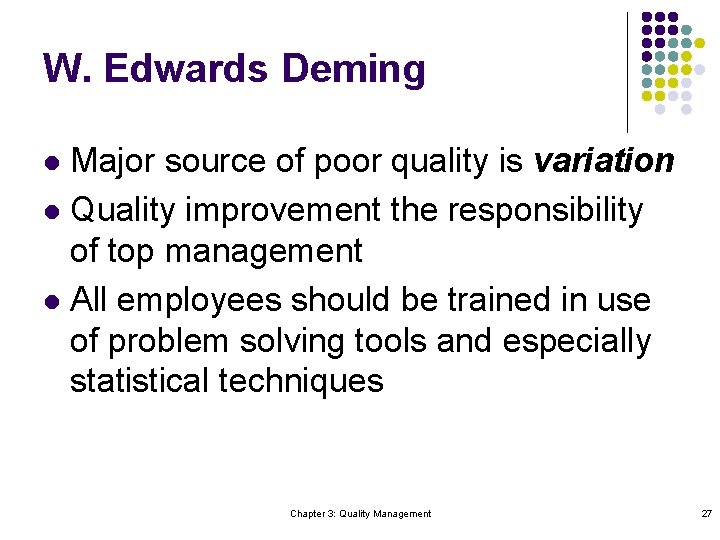 W. Edwards Deming Major source of poor quality is variation l Quality improvement the