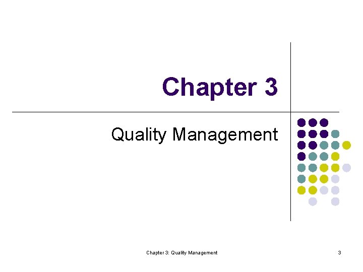 Chapter 3 Quality Management Chapter 3: Quality Management 3 