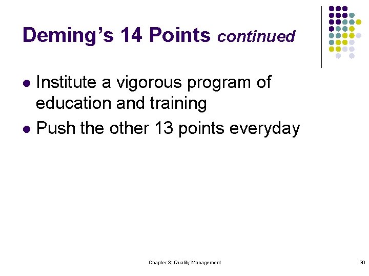 Deming’s 14 Points continued Institute a vigorous program of education and training l Push