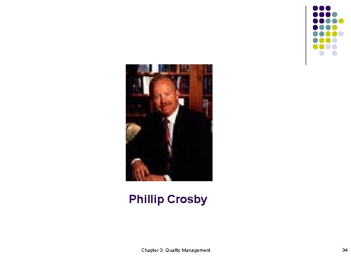 Phillip Crosby Chapter 3: Quality Management 34 