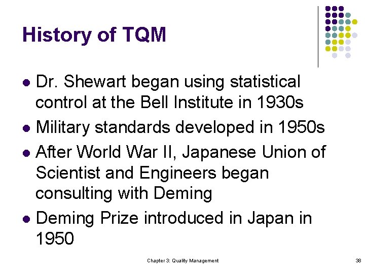 History of TQM Dr. Shewart began using statistical control at the Bell Institute in