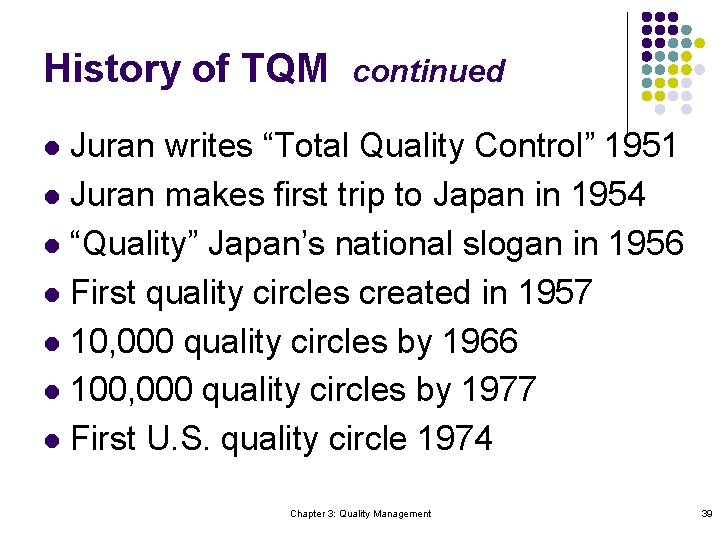 History of TQM continued Juran writes “Total Quality Control” 1951 l Juran makes first