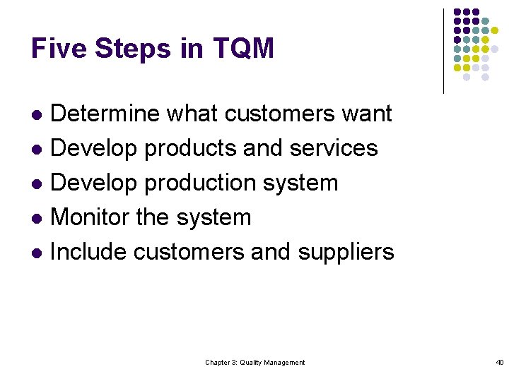 Five Steps in TQM Determine what customers want l Develop products and services l