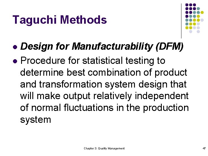 Taguchi Methods Design for Manufacturability (DFM) l Procedure for statistical testing to determine best