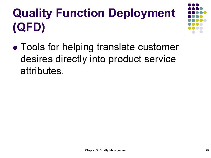 Quality Function Deployment (QFD) l Tools for helping translate customer desires directly into product