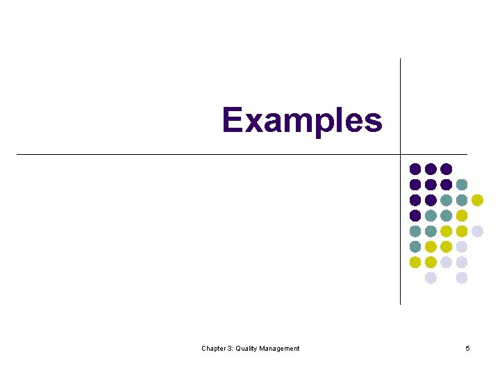 Examples Chapter 3: Quality Management 5 