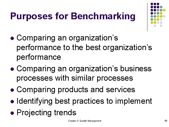 Purposes for Benchmarking Comparing an organization’s performance to the best organization’s performance l Comparing