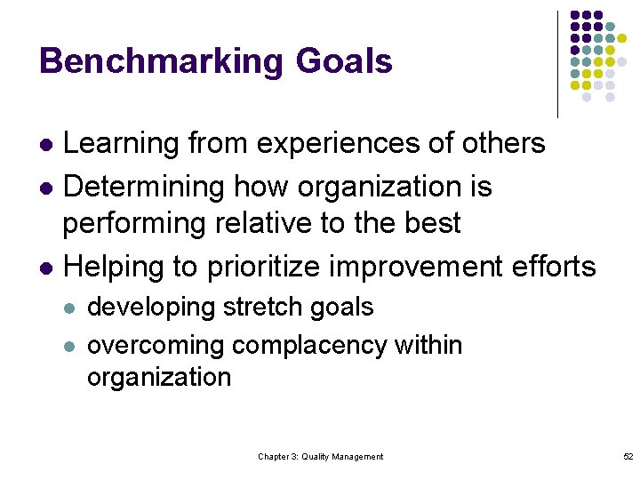 Benchmarking Goals Learning from experiences of others l Determining how organization is performing relative