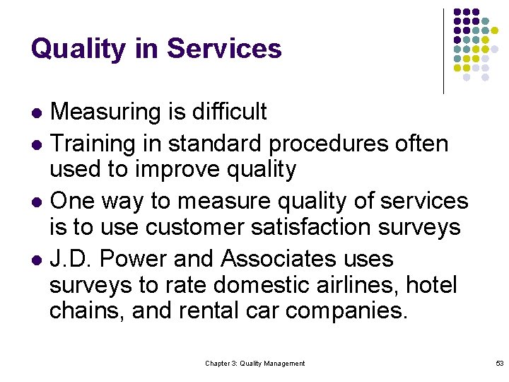 Quality in Services Measuring is difficult l Training in standard procedures often used to
