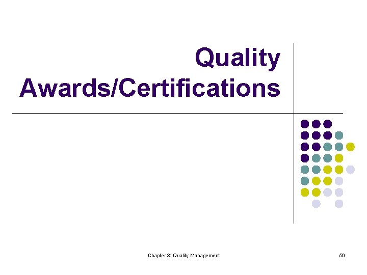 Quality Awards/Certifications Chapter 3: Quality Management 56 