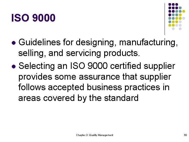 ISO 9000 Guidelines for designing, manufacturing, selling, and servicing products. l Selecting an ISO